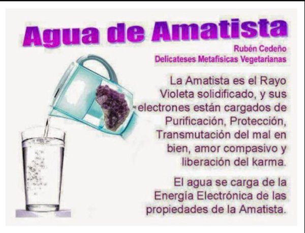Agua de Amatista: la amatista es el rayo violeta solidificado. Sus electrones están cargados de purificación del karma. Beberla causará en nosotros una alquimia.